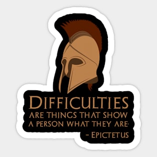 Difficulties are things that show a person what they are. - Epictetus Sticker